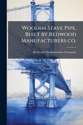 Wooden Stave Pipe, Built by Redwood Manufacturers co. - cover
