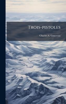 Trois-pistoles - Charles A Gauvreau - cover