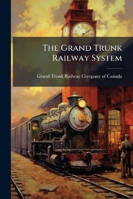 The Grand Trunk Railway System - cover