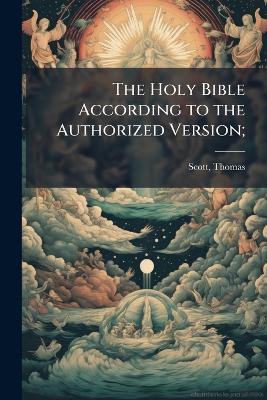 The Holy Bible According to the Authorized Version; - Thomas Scott - cover
