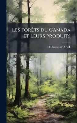 Les forÃats du Canada et leurs produits - H Beaumont Small - cover