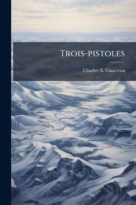 Trois-pistoles - Charles A Gauvreau - cover