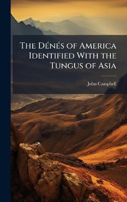 The DÃ(c)nÃ(c)s of America Identified With the Tungus of Asia - John Campbell - cover