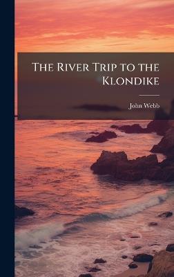 The River Trip to the Klondike - John Webb - cover