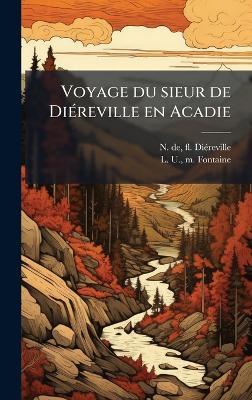 Voyage du sieur de DiÃ(c)reville en Acadie - N de Fl Diã(c)Reville,L U M Fontaine - cover