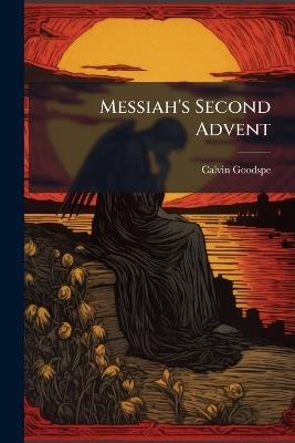 Messiah's Second Advent - Calvin Goodspeed - cover