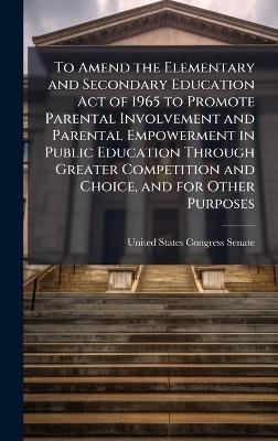 To Amend the Elementary and Secondary Education Act of 1965 to Promote Parental Involvement and Parental Empowerment in Public Education Through Greater Competition and Choice, and for Other Purposes - cover