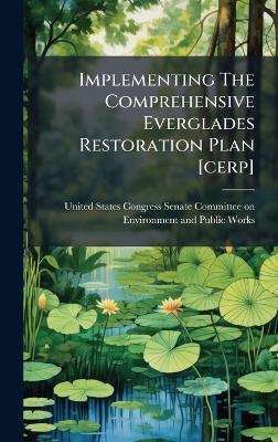 Implementing The Comprehensive Everglades Restoration Plan [cerp] - cover