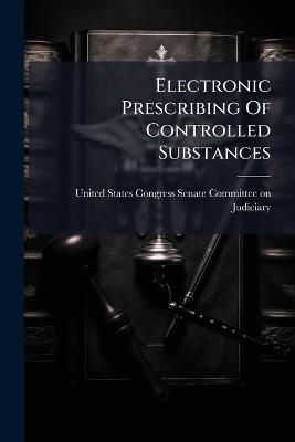 Electronic Prescribing Of Controlled Substances - cover