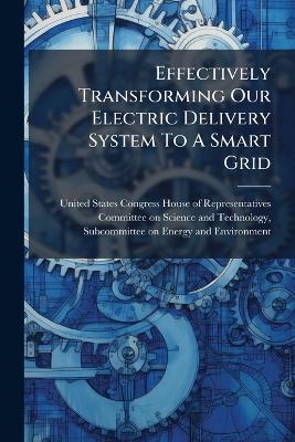 Effectively Transforming Our Electric Delivery System To A Smart Grid - cover