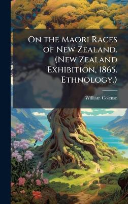 On the Maori Races of New Zealand. (New Zealand Exhibition, 1865. Ethnology.) - William Colenso - cover