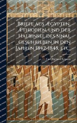 Briefe aus Ãgypten, Ãthiopien, und der Halbinsel des Sinai, geschrieben in den Jahren 1842-1845, etc. - Carl Richard Lepsius - cover