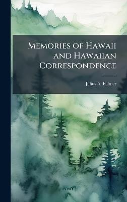 Memories of Hawaii and Hawaiian Correspondence - Julius A Palmer - cover