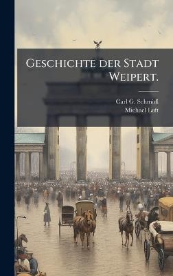 Geschichte der Stadt Weipert. - Carl G Schmidl,Michael Luft - cover