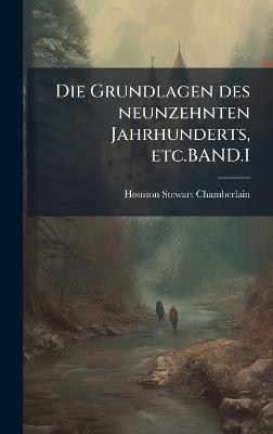 Die Grundlagen des neunzehnten Jahrhunderts, etc.BAND.I - Houston Stewart Chamberlain - cover