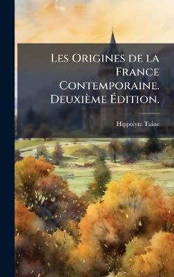 Les Origines de la France Contemporaine. Deuxième Ãdition. - Hippolyte Taine - cover