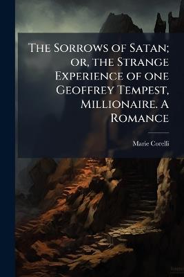 The Sorrows of Satan; or, the Strange Experience of one Geoffrey Tempest, Millionaire. A Romance - Marie Corelli - cover
