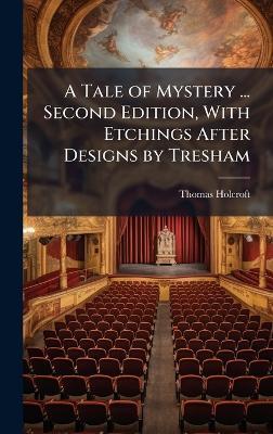 A Tale of Mystery ... Second Edition, With Etchings After Designs by Tresham - Thomas Holcroft - cover
