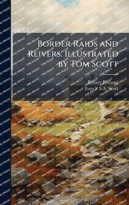 Border Raids and Reivers. Illustrated by Tom Scott - Robert Borland,Tom F S a Scott - cover
