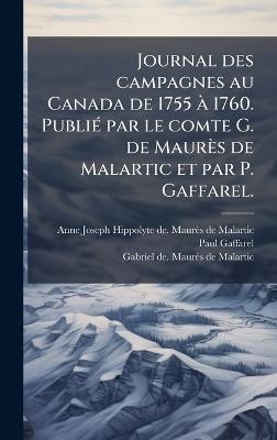 Journal des campagnes au Canada de 1755 Ã 1760. PubliÃ(c) par le comte G. de Maurès de Malartic et par P. Gaffarel. - Anne Joseph Hipp Maurès de Malartic,Paul Gaffarel,Gabriel de Maurès de Malartic - cover