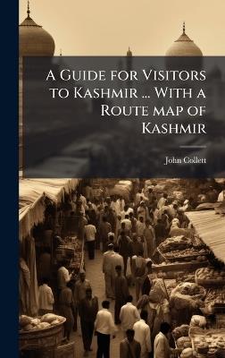 A Guide for Visitors to Kashmir ... With a Route map of Kashmir - John Collett - cover
