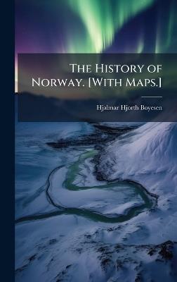 The History of Norway. [With Maps.] - Hjalmar Hjorth Boyesen - cover