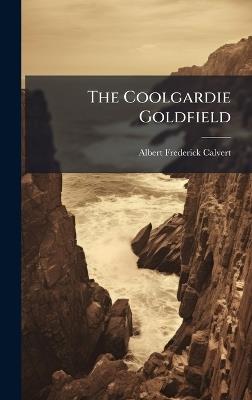 The Coolgardie Goldfield - Albert Frederick Calvert - cover