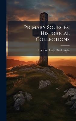 Primary Sources, Historical Collections - Harrison Gray Otis Dwight - cover