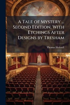 A Tale of Mystery ... Second Edition, With Etchings After Designs by Tresham - Thomas Holcroft - cover