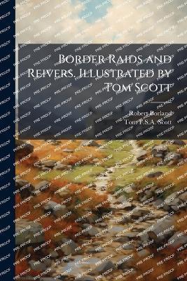 Border Raids and Reivers. Illustrated by Tom Scott - Robert Borland,Tom F S a Scott - cover