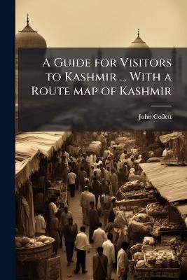 A Guide for Visitors to Kashmir ... With a Route map of Kashmir - John Collett - cover