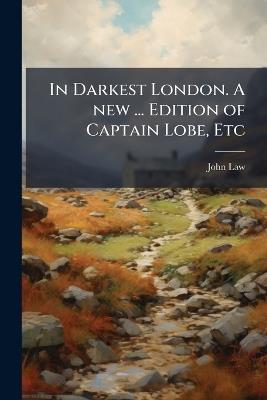 In Darkest London. A new ... Edition of Captain Lobe, Etc - John Law - cover