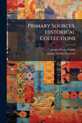 Primary Sources, Historical Collections - Joseph Pierre Ferrier,Henry Danby Seymour - cover