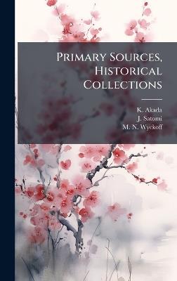 Primary Sources, Historical Collections - K Akada,J Satomi,M N Wyckoff - cover