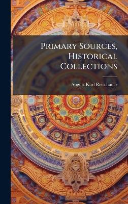 Primary Sources, Historical Collections - August Karl Reischauer - cover