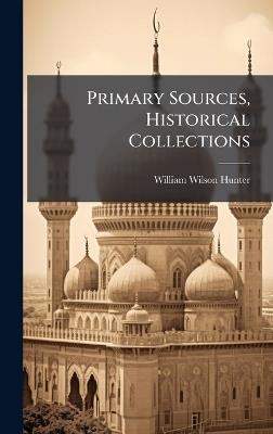 Primary Sources, Historical Collections - William Wilson Hunter - cover
