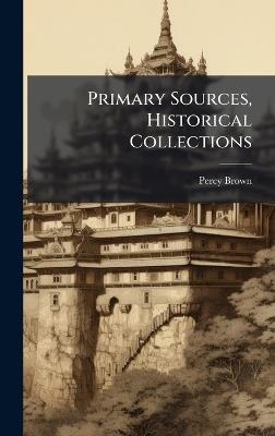 Primary Sources, Historical Collections - Percy Brown - cover