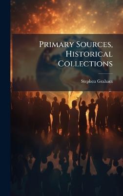 Primary Sources, Historical Collections - Stephen Graham - cover