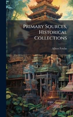 Primary Sources, Historical Collections - Albert Fytche - cover