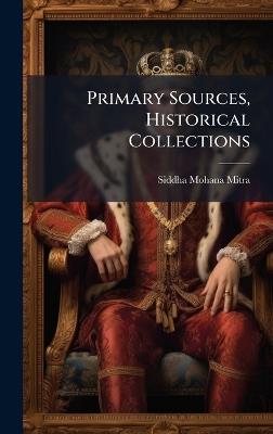 Primary Sources, Historical Collections - Siddha Mohana Mitra - cover