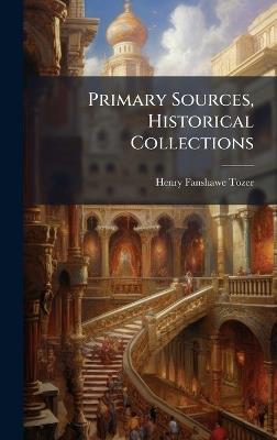 Primary Sources, Historical Collections - Henry Fanshawe Tozer - cover