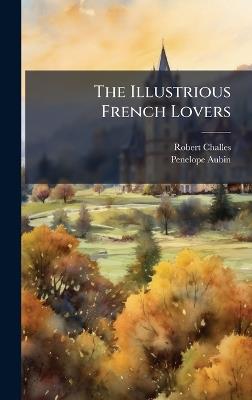 The Illustrious French Lovers - Robert Challes,Penelope Aubin - cover