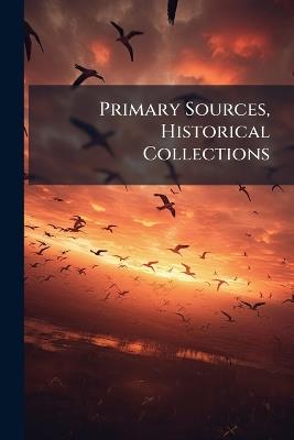 Primary Sources, Historical Collections - cover