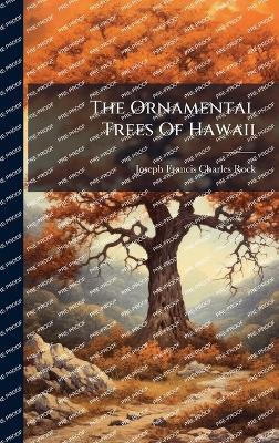 The Ornamental Trees Of Hawaii - cover
