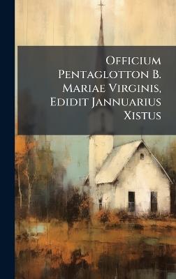Officium Pentaglotton B. Mariae Virginis, Edidit Jannuarius Xistus - cover