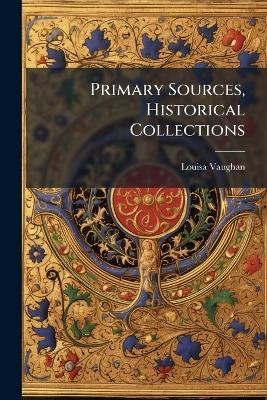 Primary Sources, Historical Collections - Louisa Vaughan - cover
