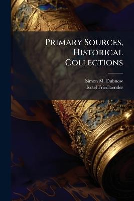 Primary Sources, Historical Collections - Simon M Dubnow,Israel Friedlaender - cover