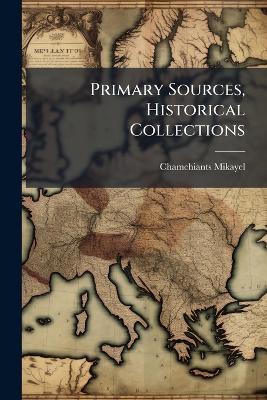 Primary Sources, Historical Collections - Chamchiants Mikayel - cover