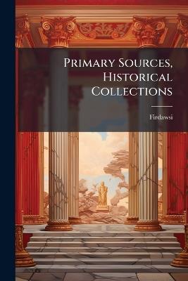 Primary Sources, Historical Collections - Firdawsi - cover