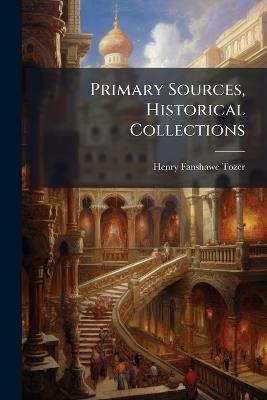 Primary Sources, Historical Collections - Henry Fanshawe Tozer - cover